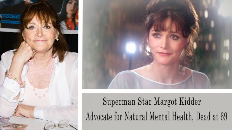 Superman Star Margot Kidder, Advocate for Natural Mental Health, Dead at 69